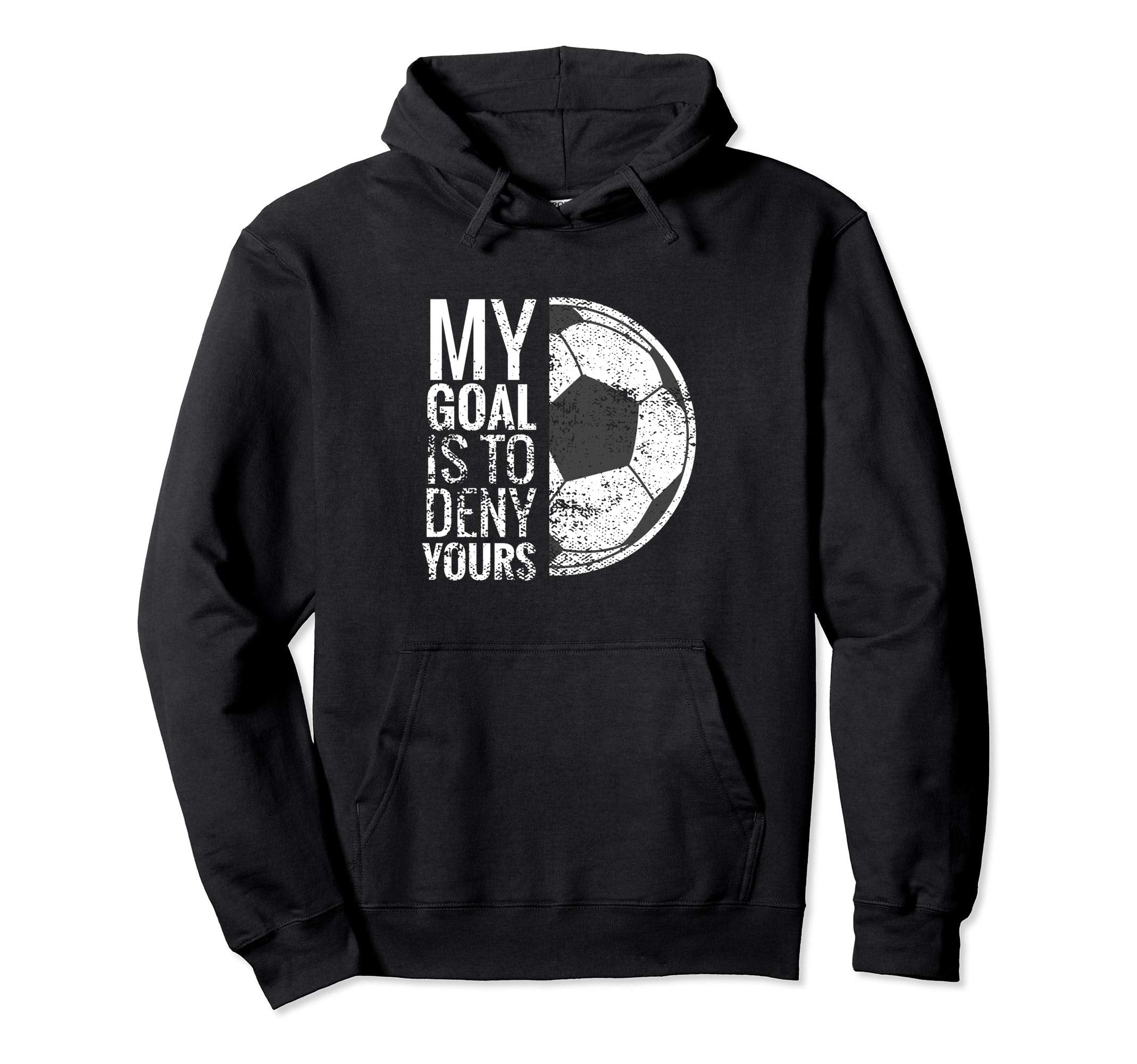 My Goal Is To Deny Yours I Soccer Equipment Hoodie - Trendy Graphic Unisex