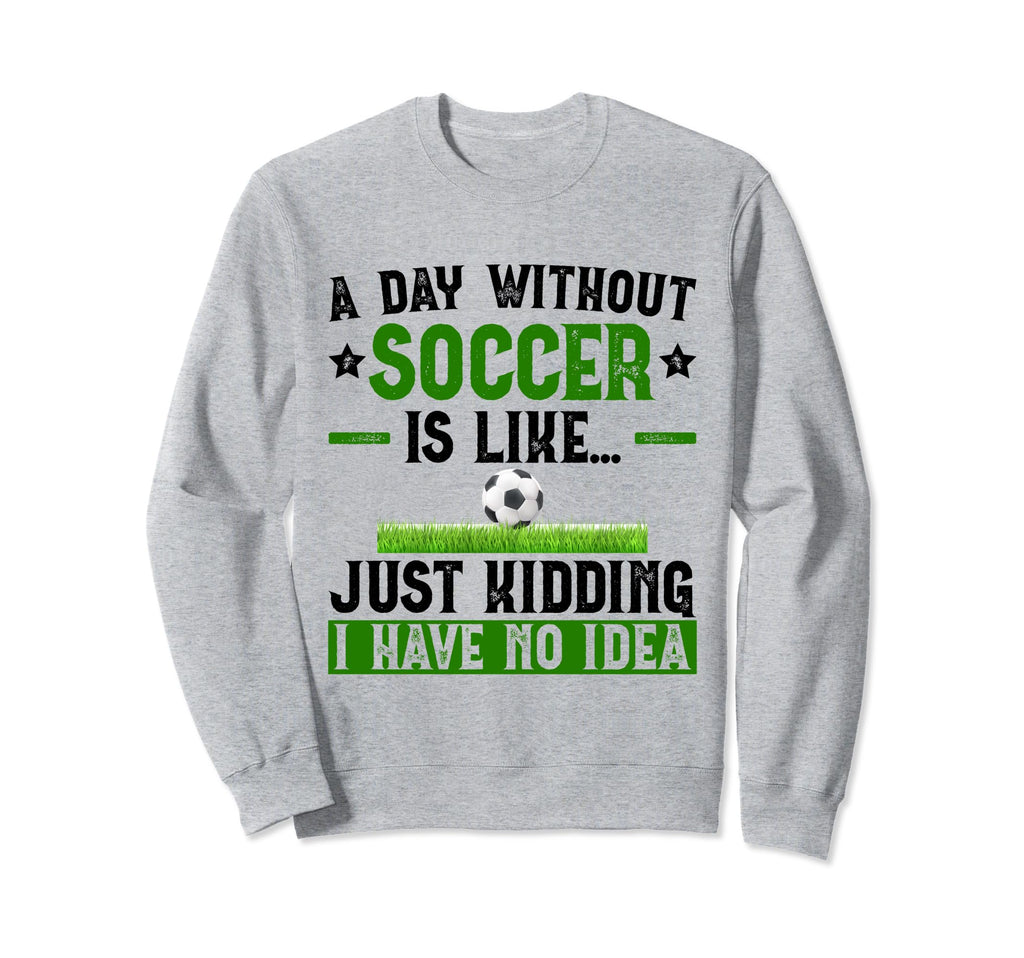 Funny Soccer Sport Player Soccer Lover Sweatshirt - Novelty Apparel Unisex
