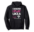 I Know I Play Like Soccer Funny Sports Hoodie - Streetwear Style Unisex