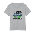 I Cant I Have Soccer Practice Coach T-Shirt - Aesthetic Graphic Men Women