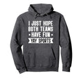 I Just Hope Both Teams Have Fun Sweatshirt - Casual Everyday Wear Unisex