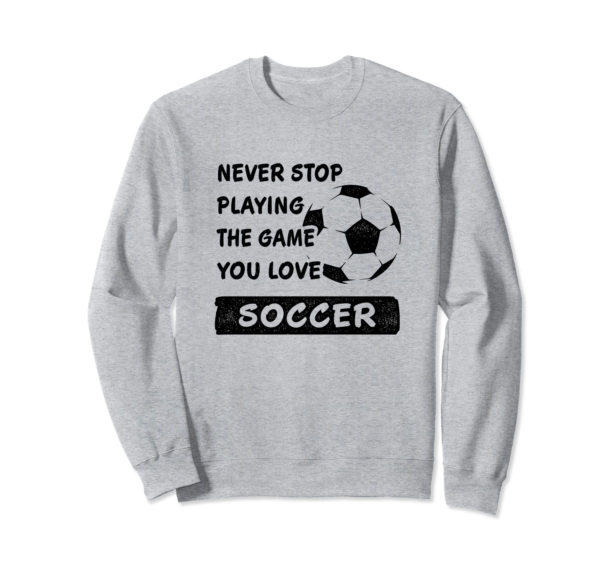 Never Stop Playing Game You Love Sweatshirt - Fun Novelty Design Unisex