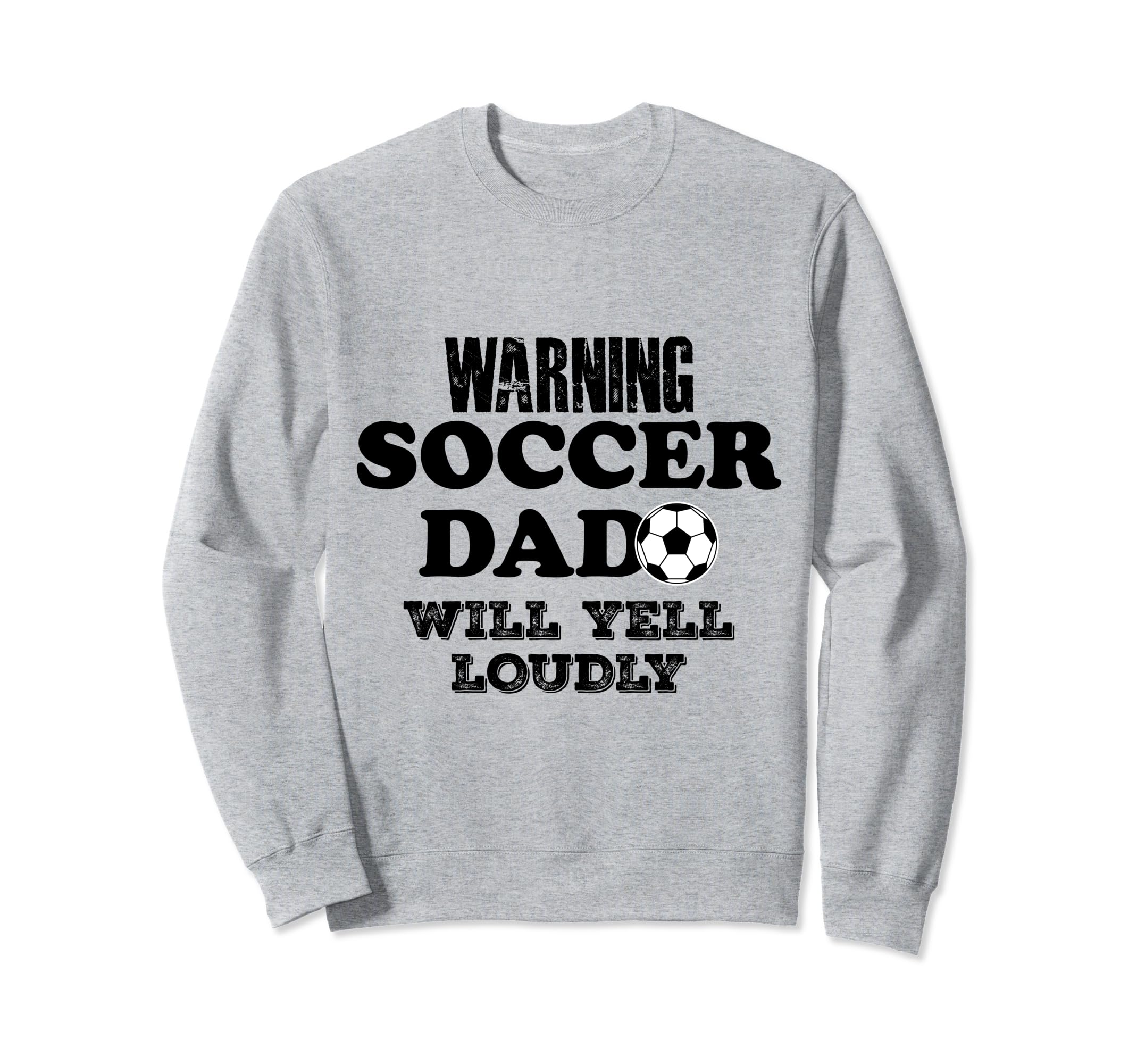 Soccer Dad Will Yell Loudly Funny Sweatshirt - Novelty Apparel Unisex