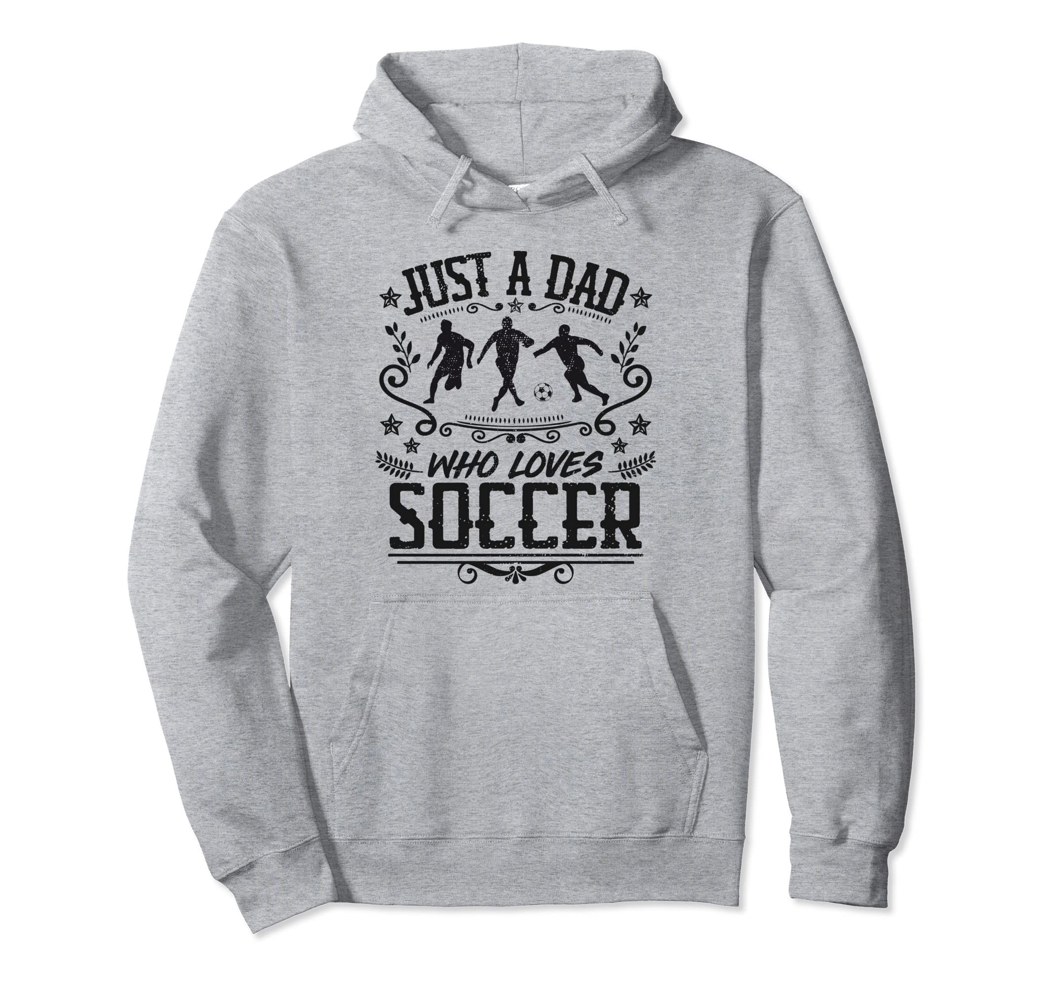 Just Dad Who Loves Soccer Funny Player Hoodie - Novelty Apparel for Adults