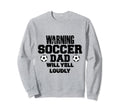 Soccer Dad Will Yell Loudly Funny Sweatshirt - Graphic Print Men Women