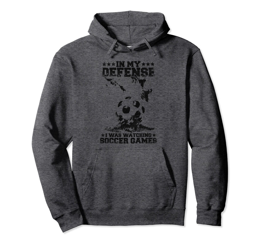 My Defense I Was Watching Soccer Games Hoodie - Novelty Apparel Men Women