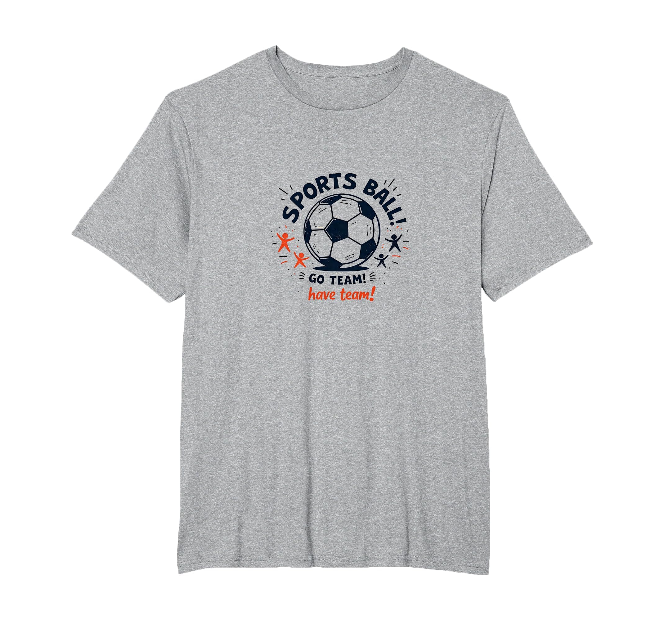 Sports Ball Go Team Have Team Soccer T-Shirt - Streetwear Style Men Women