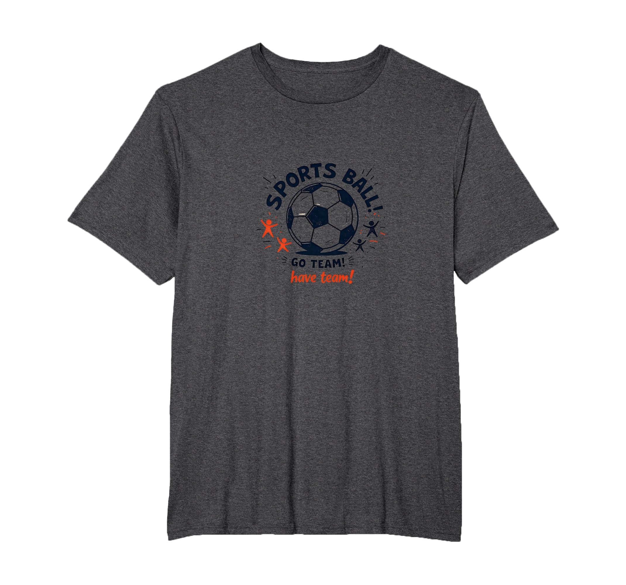 Sports Ball Go Team Have Team Soccer T-Shirt - Fun Novelty Design Unisex