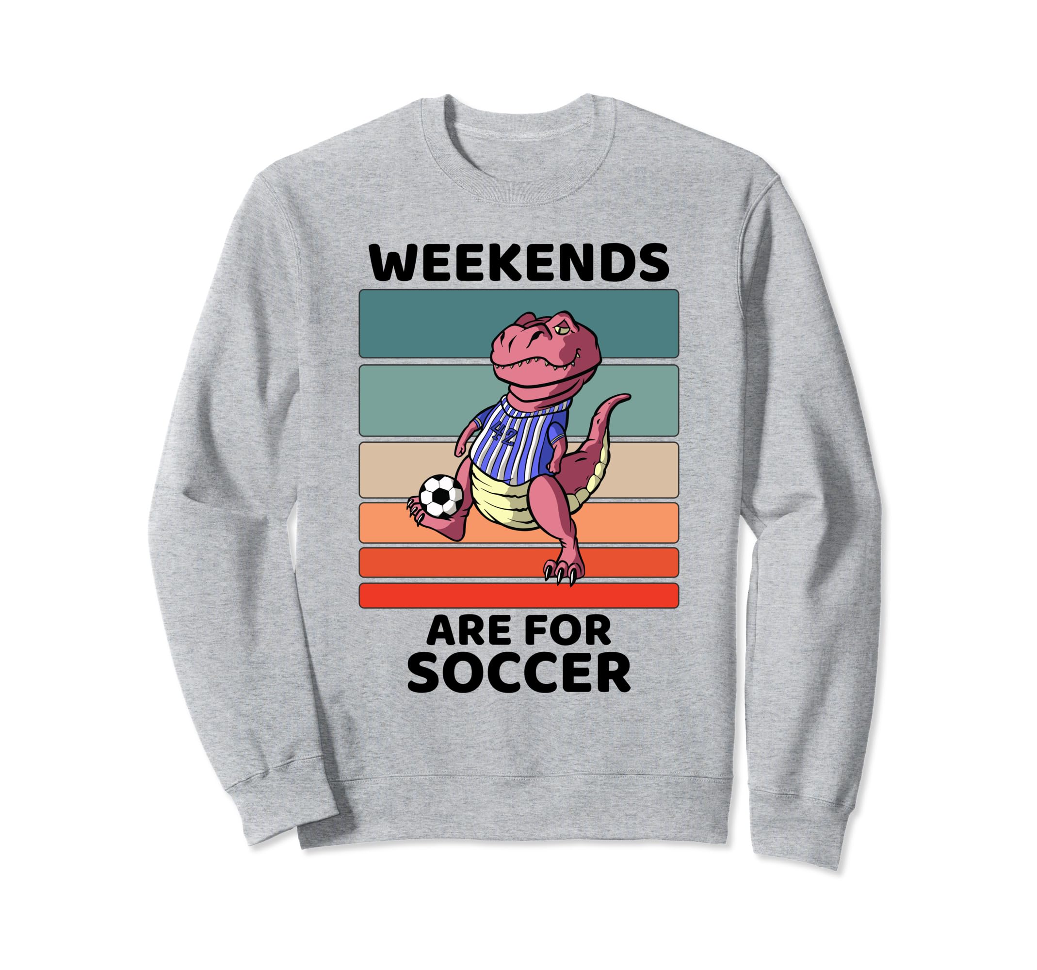 Dinosaur Lover Weekends Are Soccer Sweatshirt - Novelty Apparel Men Women