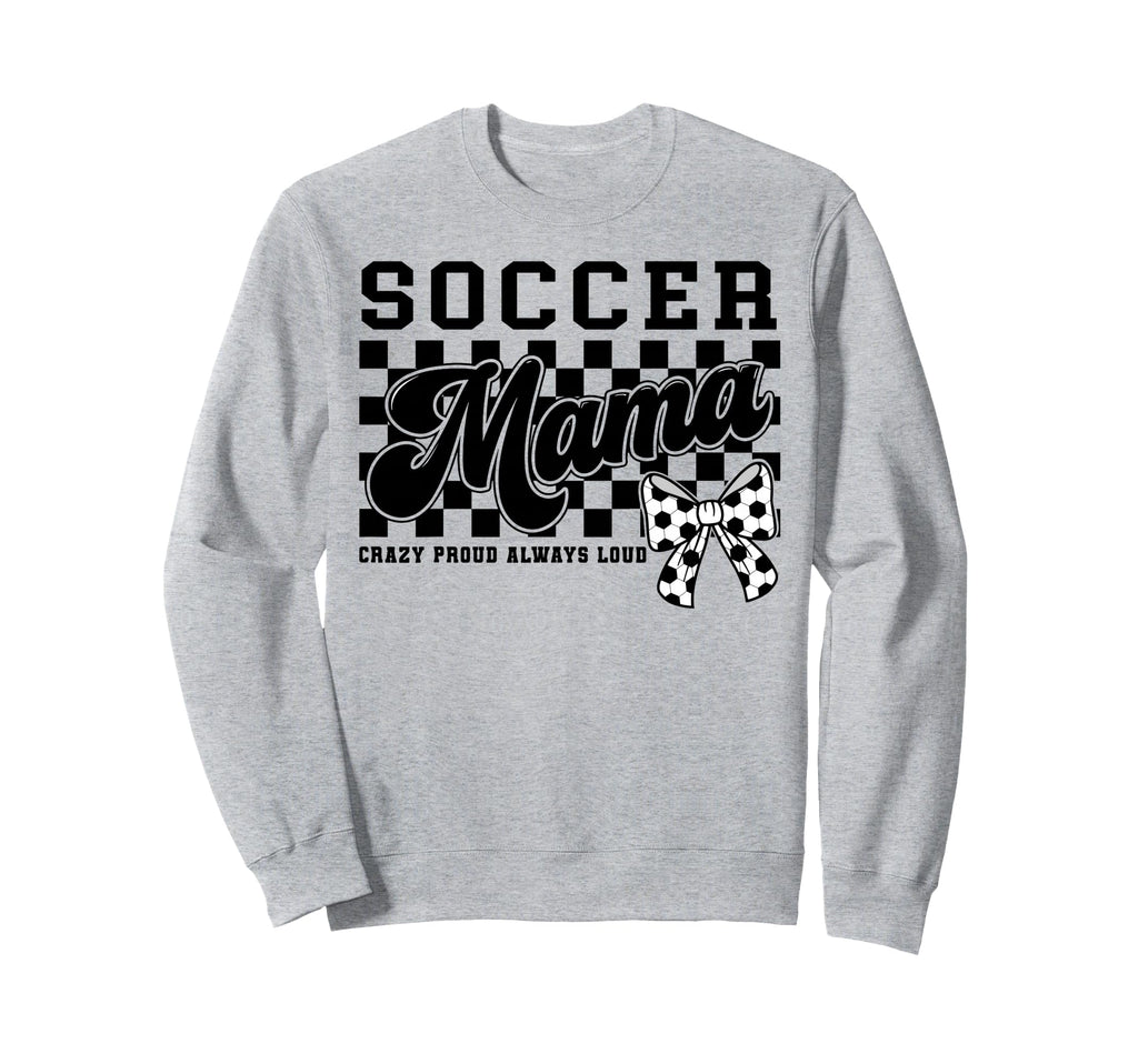 Soccer Mama Crazy Proud Always Loud Sweatshirt - Trendy Graphic for Adults