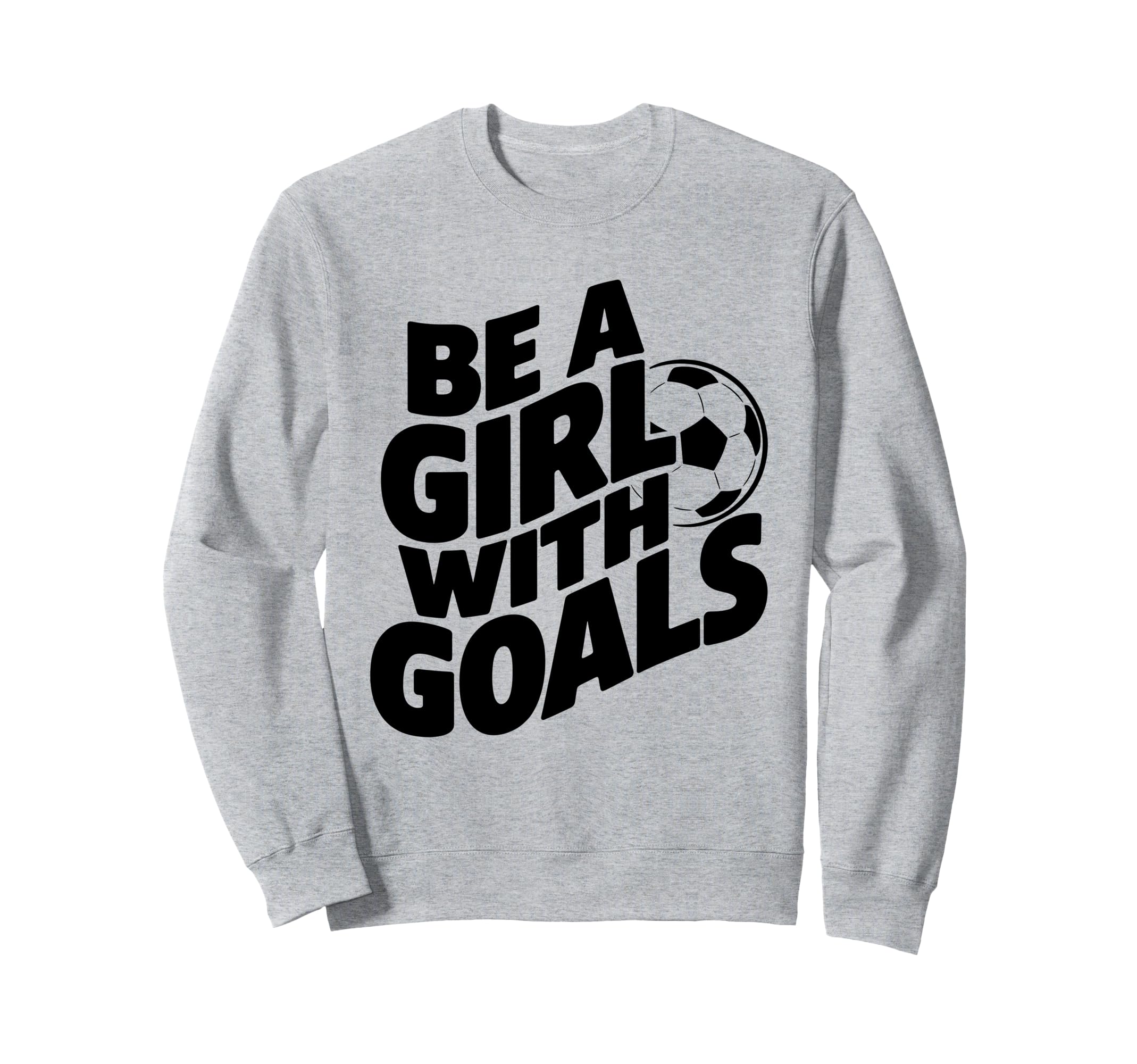 Be Goals Soccer Player Soccer Sweatshirt - Trendy Graphic for Adults