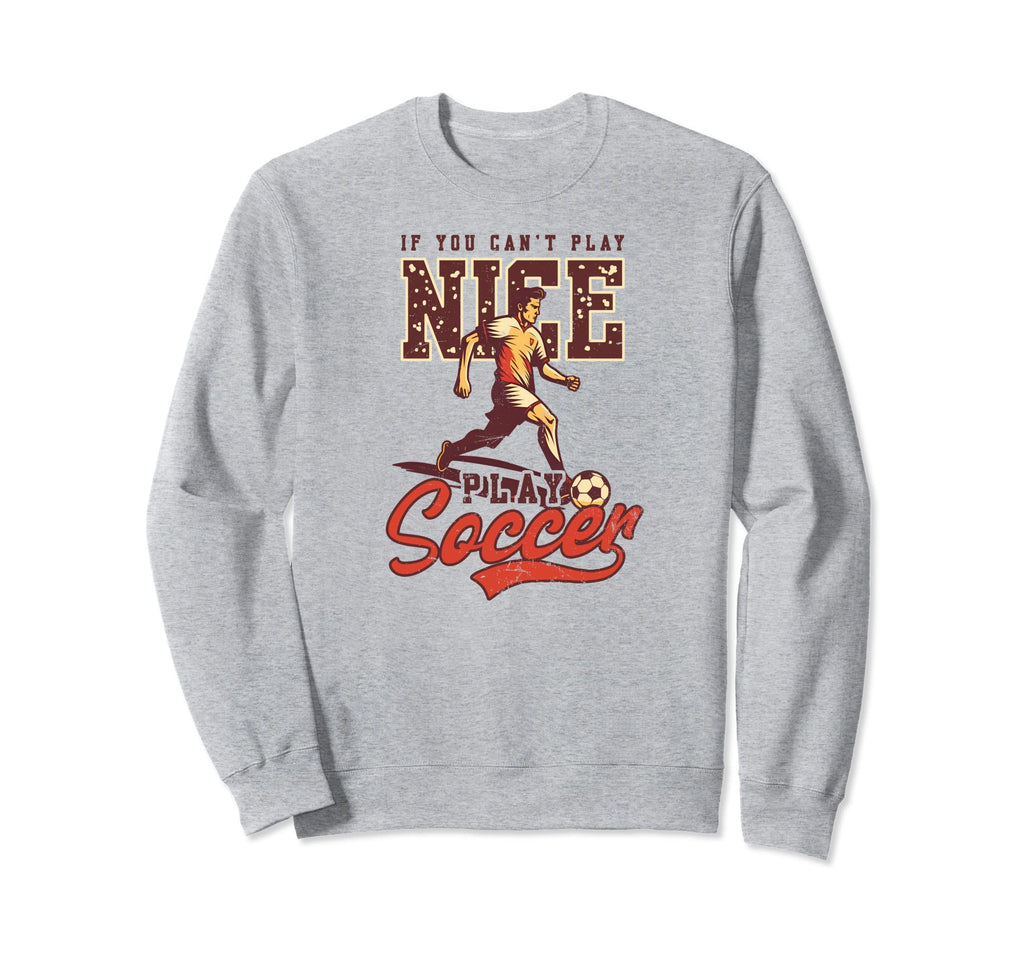 Cant Nice Play Soccer Soccer Player Sweatshirt - Trendy Graphic Unisex