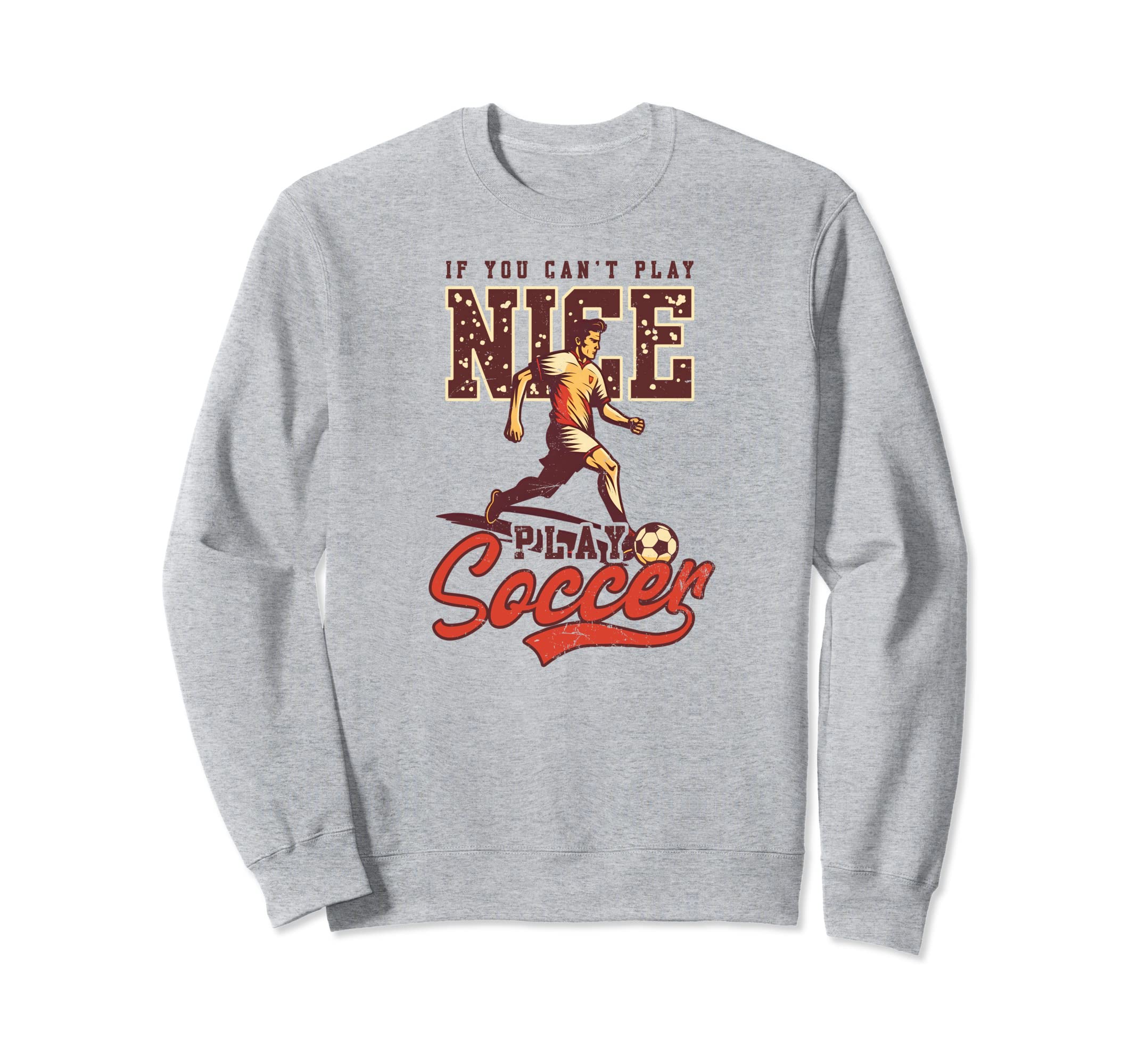 Cant Nice Play Soccer Soccer Player Sweatshirt - Trendy Graphic Unisex