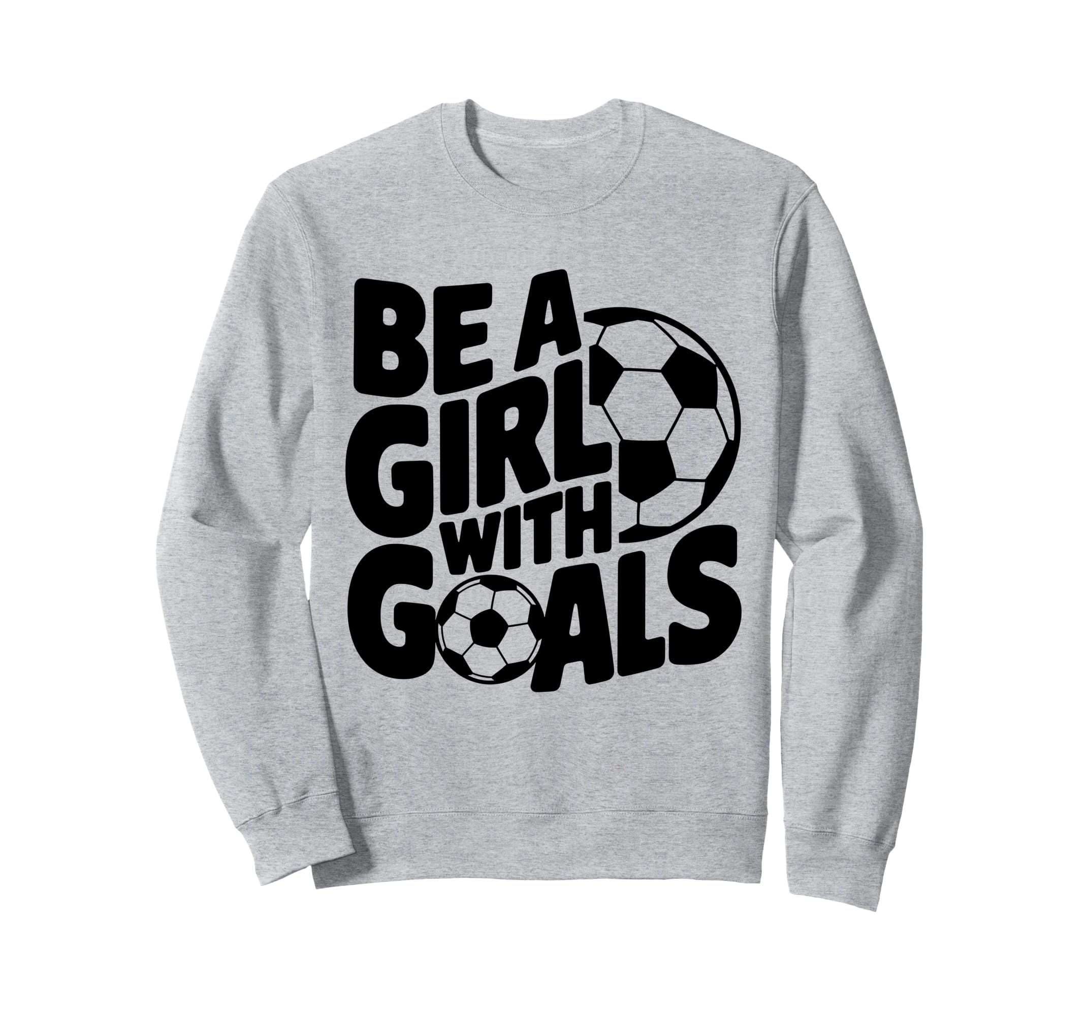 Be Goals Soccer Player Soccer Sweatshirt - Trendy Graphic Unisex