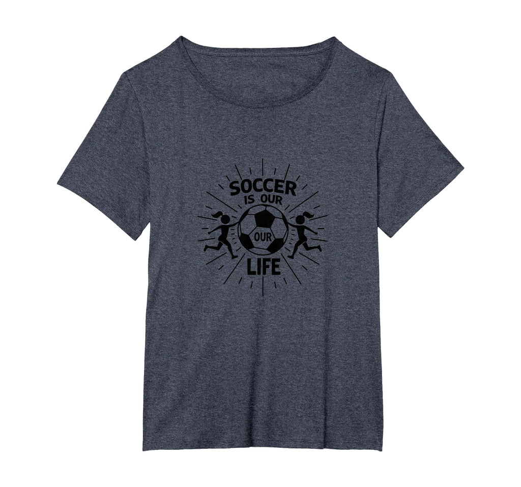 Soccer Is Our Life Soccer Sister T-Shirt - Fun Novelty Design for Adults