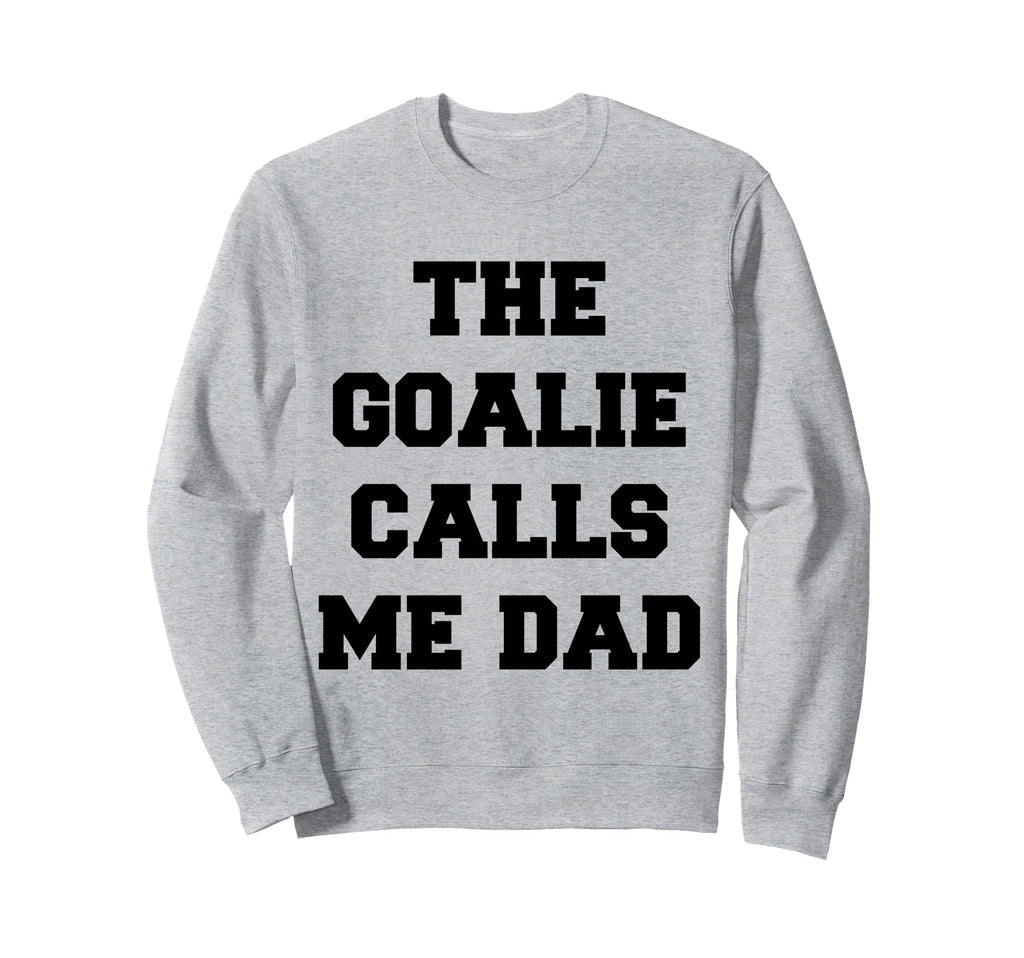 Goalie Calls Me Dad Soccer Hockey Sweatshirt - Streetwear Style for Adults