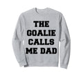 Goalie Calls Me Dad Soccer Hockey Sweatshirt - Streetwear Style for Adults