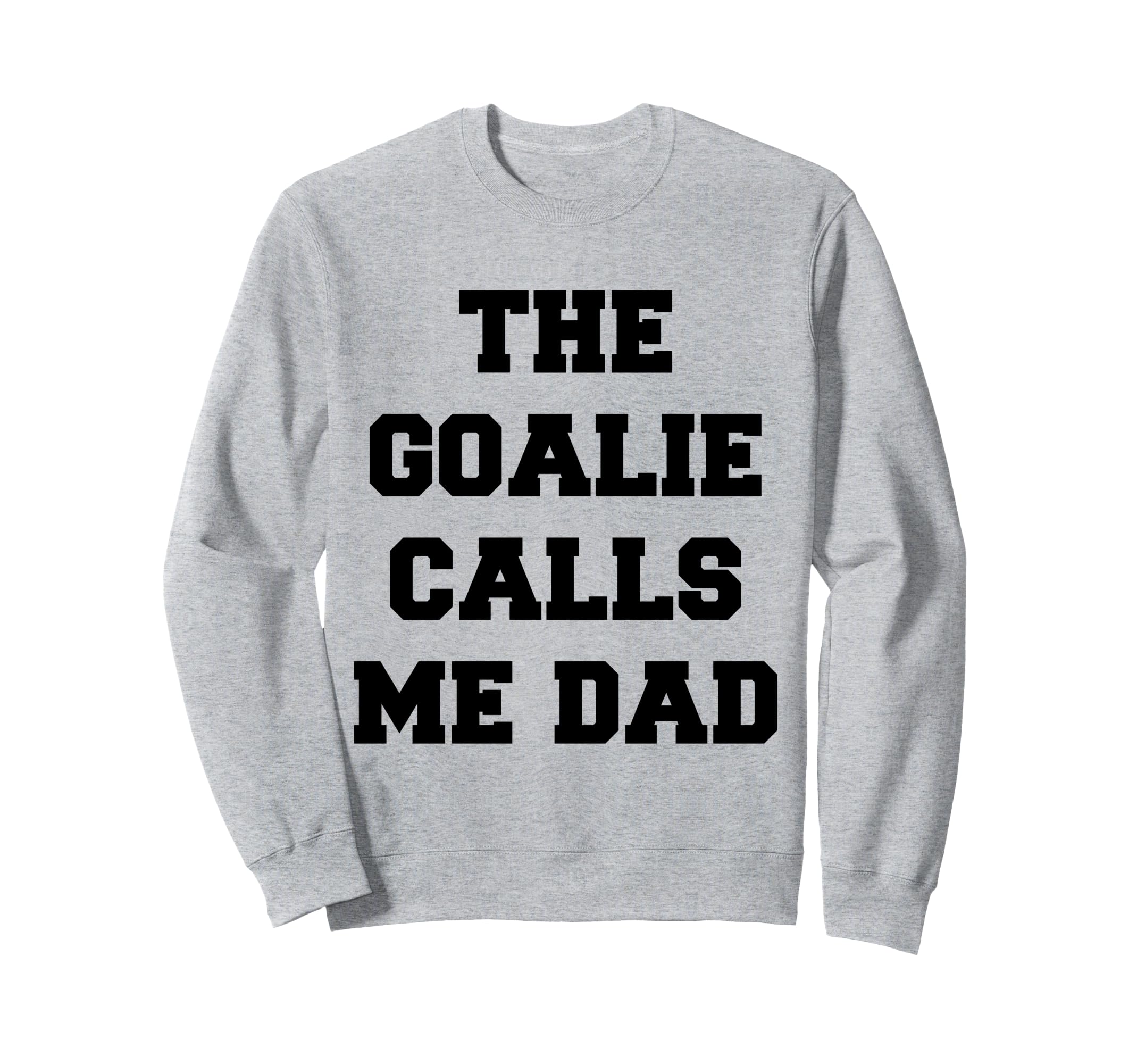 Goalie Calls Me Dad Soccer Hockey Sweatshirt - Streetwear Style for Adults