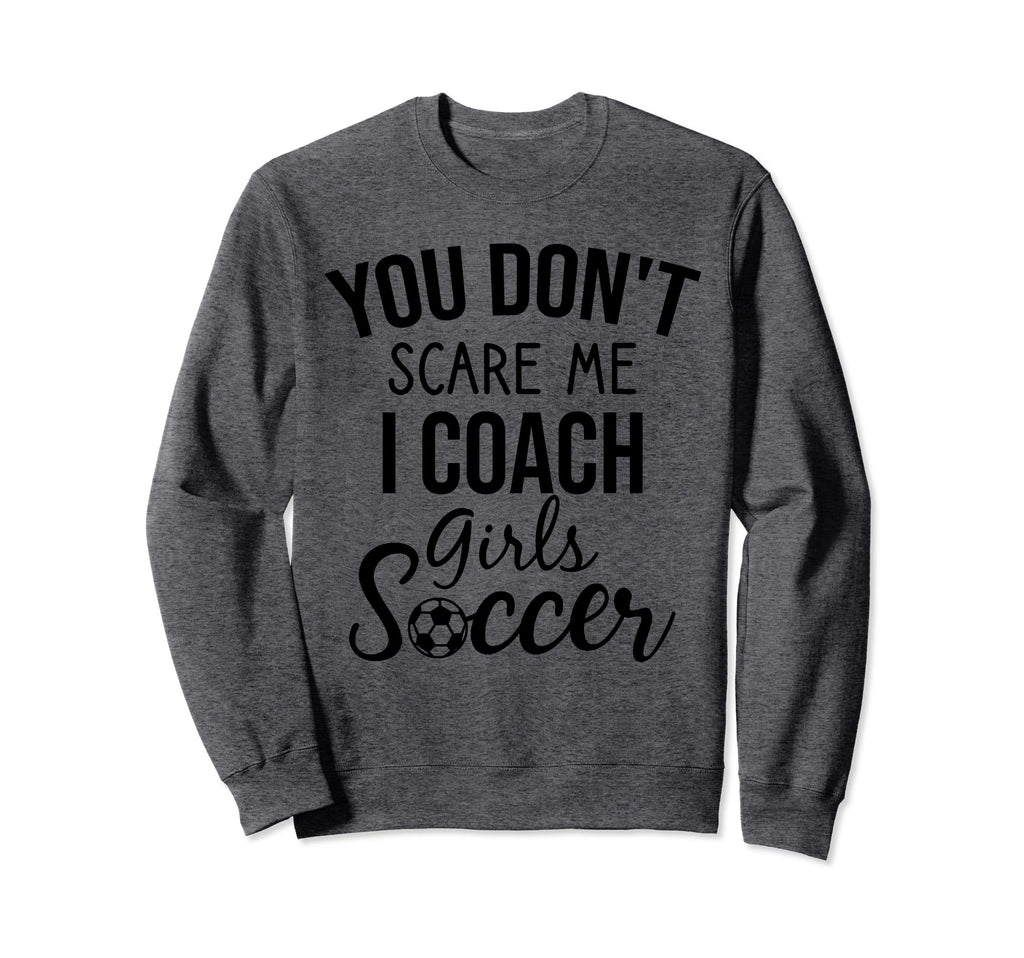 You Dont Scare Me I Coach Sweatshirt - Casual Everyday Wear for Adults