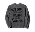 You Dont Scare Me I Coach Sweatshirt - Casual Everyday Wear for Adults