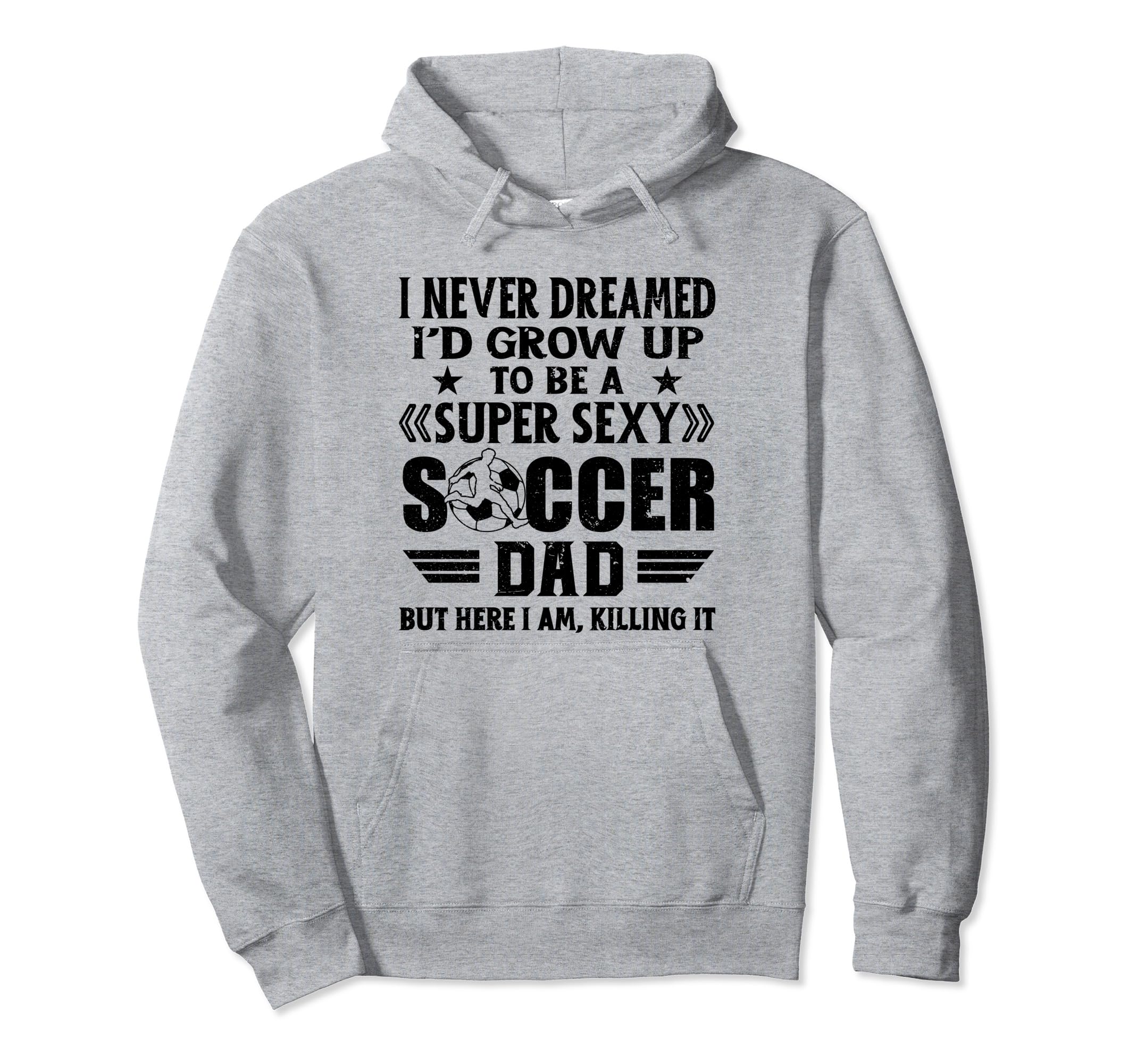 I Never Dreamed Id Grow Up To Be Sexy Hoodie - Trendy Graphic Men Women