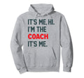 Its Me Hi Im Coach Funny Coach Lovers Hoodie - Streetwear Style Unisex
