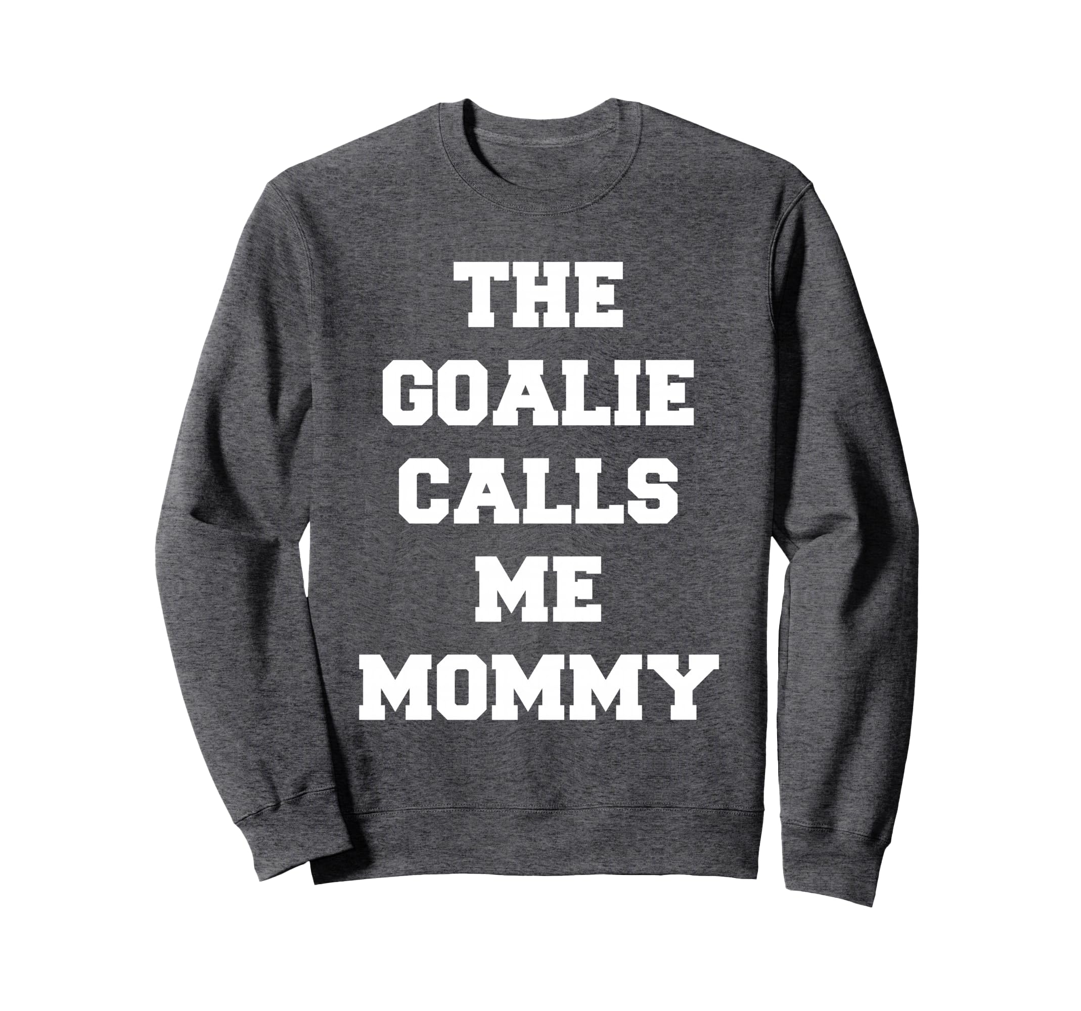 Goalie Calls Me Mommy Soccer Sweatshirt - Custom Art Print Men Women