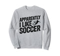 Apparently I Like Soccer Season Sweatshirt - Minimalist Print Men Women