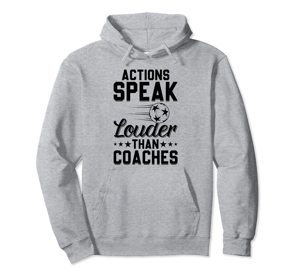Actions Speak Louder Than Coaches Soccer Hoodie - Graphic Print for Adults