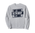 My Goal Is To Deny Yours Futbol Fu Sweatshirt - Streetwear Style Unisex