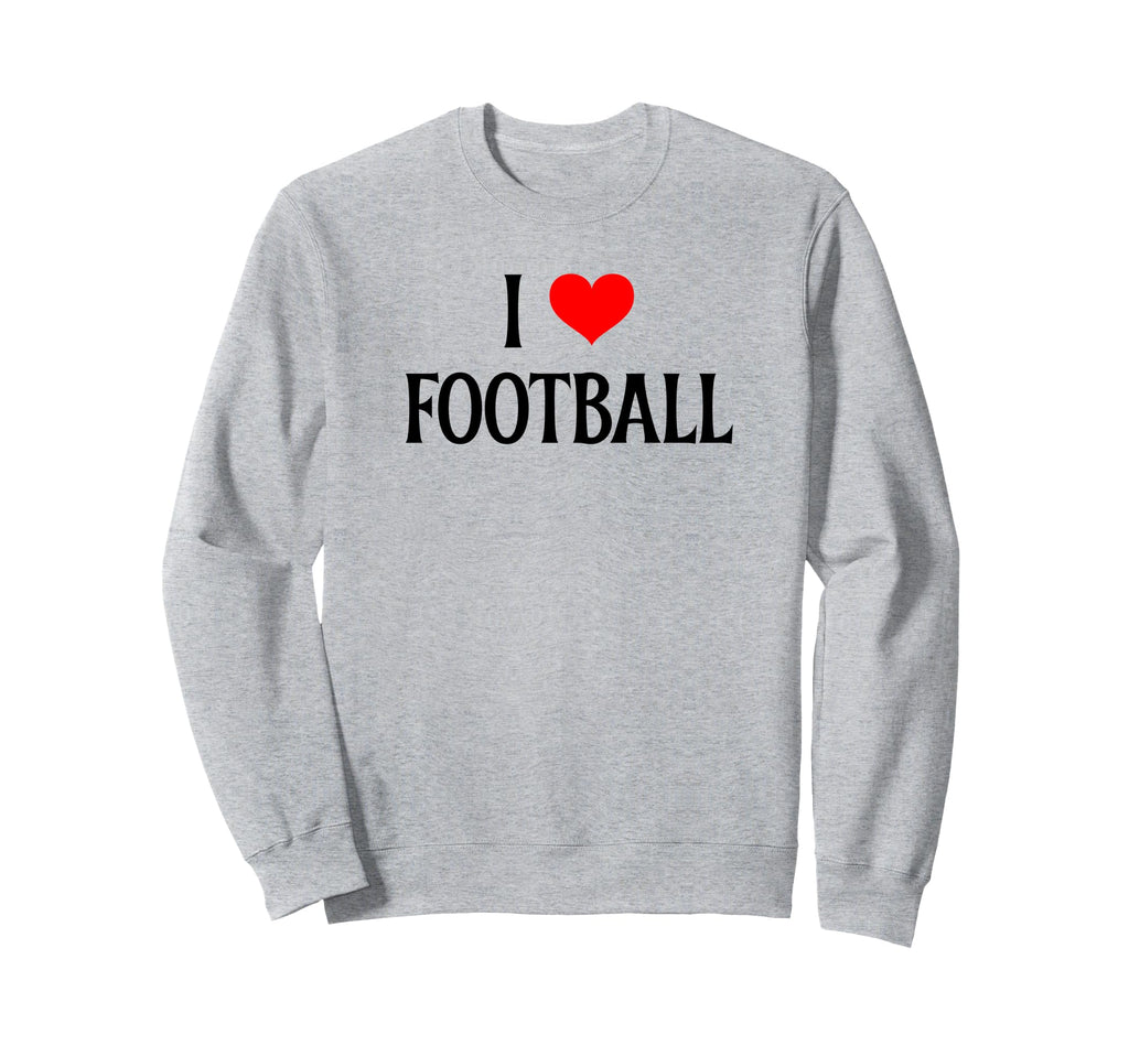 I Love Football I Heart Sweatshirt - Casual Everyday Wear Men Women