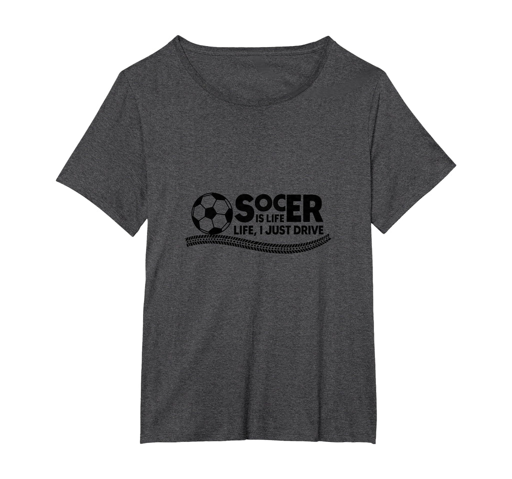 Soccer Is Life Life I Just Drive Womens T-Shirt - Aesthetic Graphic Unisex