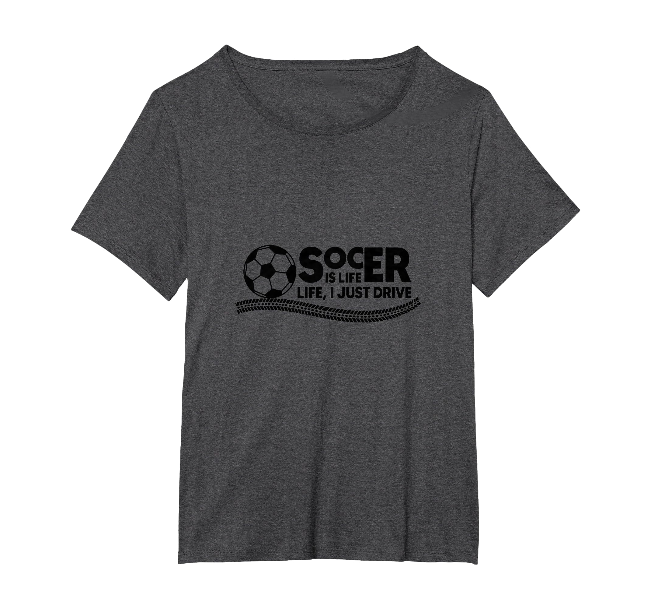 Soccer Is Life Life I Just Drive Womens T-Shirt - Unique Graphic Men Women