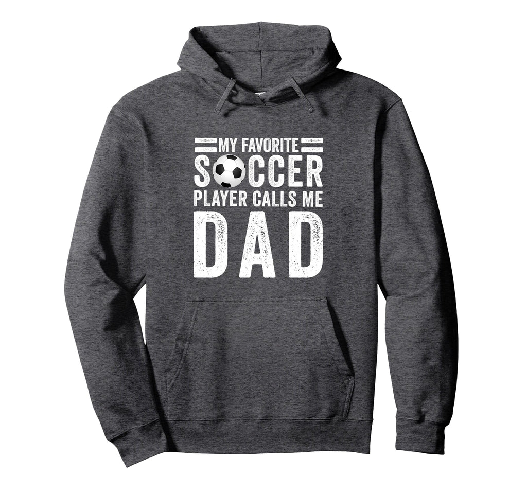 My Favorite Soccer Player Calls Me Dad Hoodie - Novelty Apparel Men Women