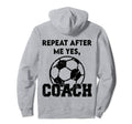 Repeat After Me Yes Coach Funny Hoodie - Casual Everyday Wear Unisex