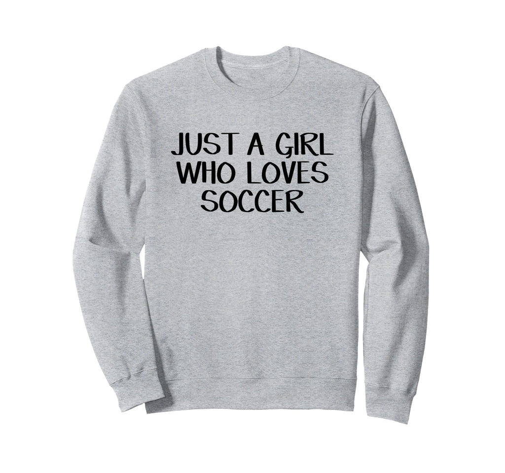 Just Who Loves Soccer Sweatshirt - Fun Novelty Design Men Women