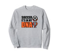 Soccer Its My Dna Soccer Coach Sweatshirt - Novelty Apparel Unisex