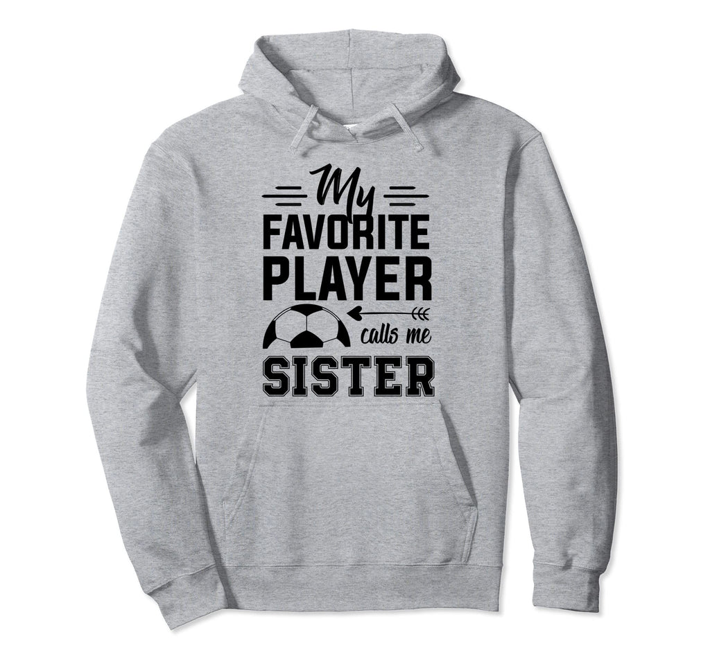 Soccer Sister My Favorite Player Calls Me Hoodie - Trendy Graphic Unisex