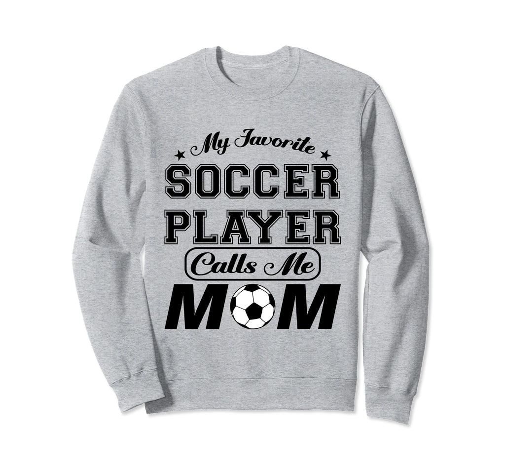 My Favorite Soccer Player Calls Sweatshirt - Fun Novelty Design Men Women