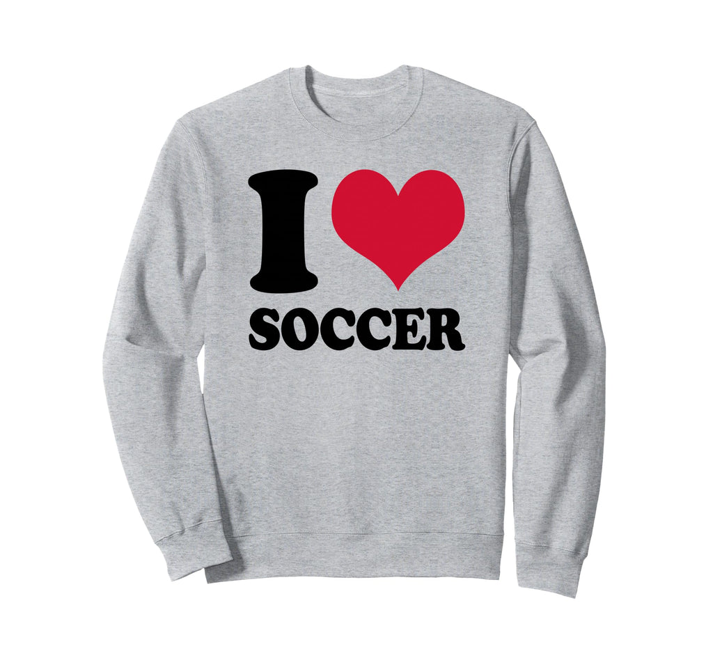 I Love Soccer Sweatshirt - Fun Novelty Design Men Women