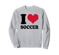 I Love Soccer Sweatshirt - Fun Novelty Design Men Women