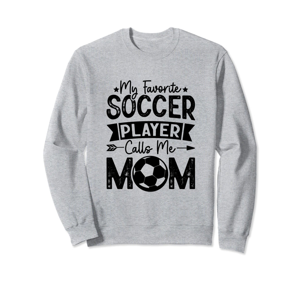 My Favorite Soccer Player Calls Me Sweatshirt - Fun Novelty Design Unisex