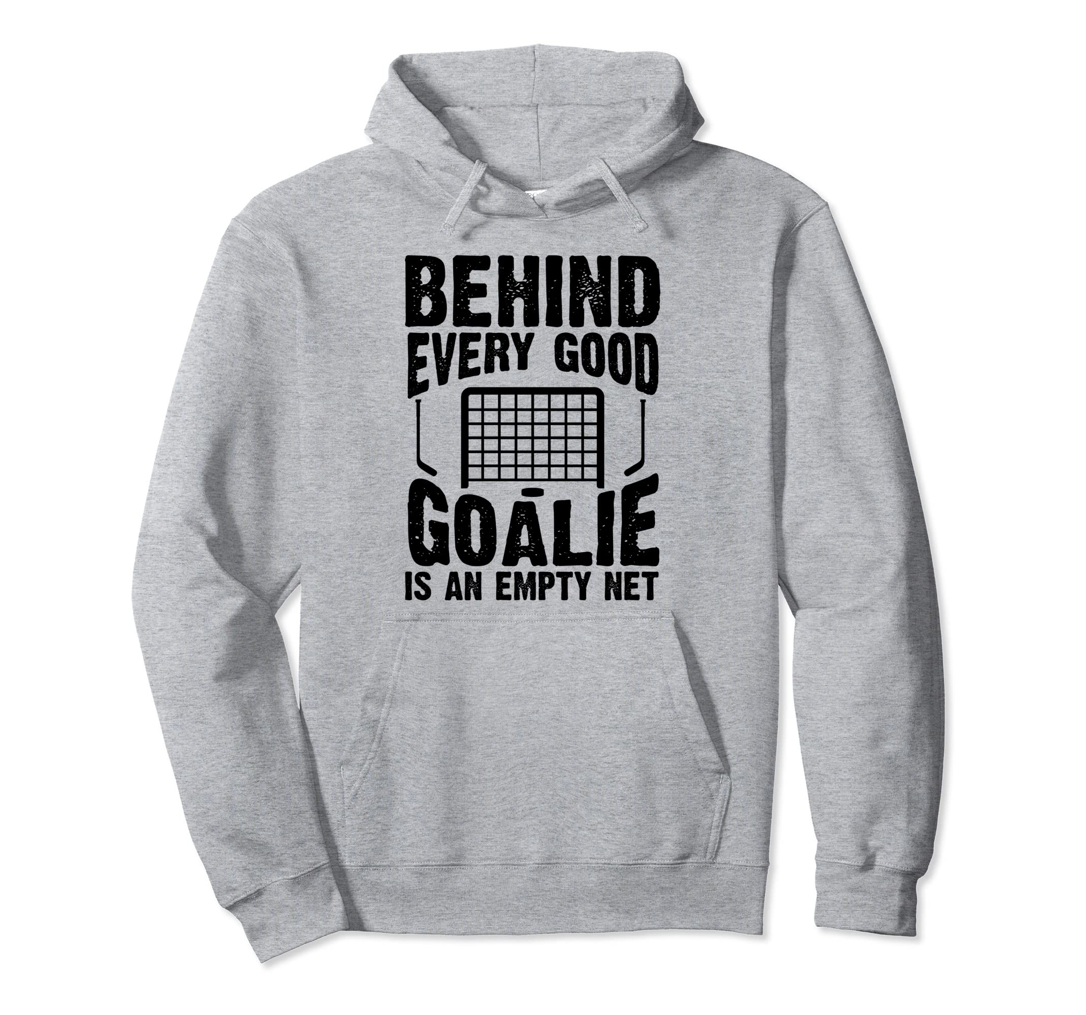 Behind Every Good Goalie Is Empty Net Hoodie - Unique Graphic Men Women
