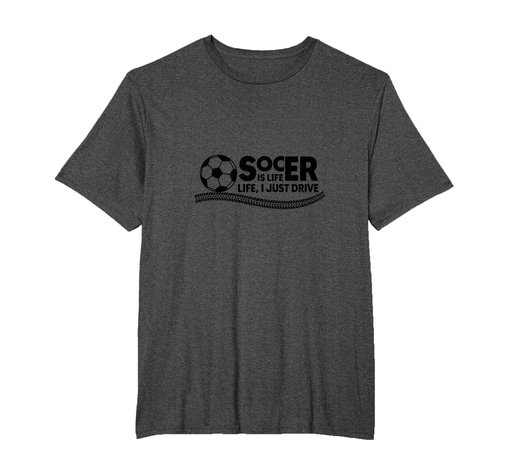 Soccer Is Life Life I Just Drive Mens T-Shirt - Novelty Apparel for Adults