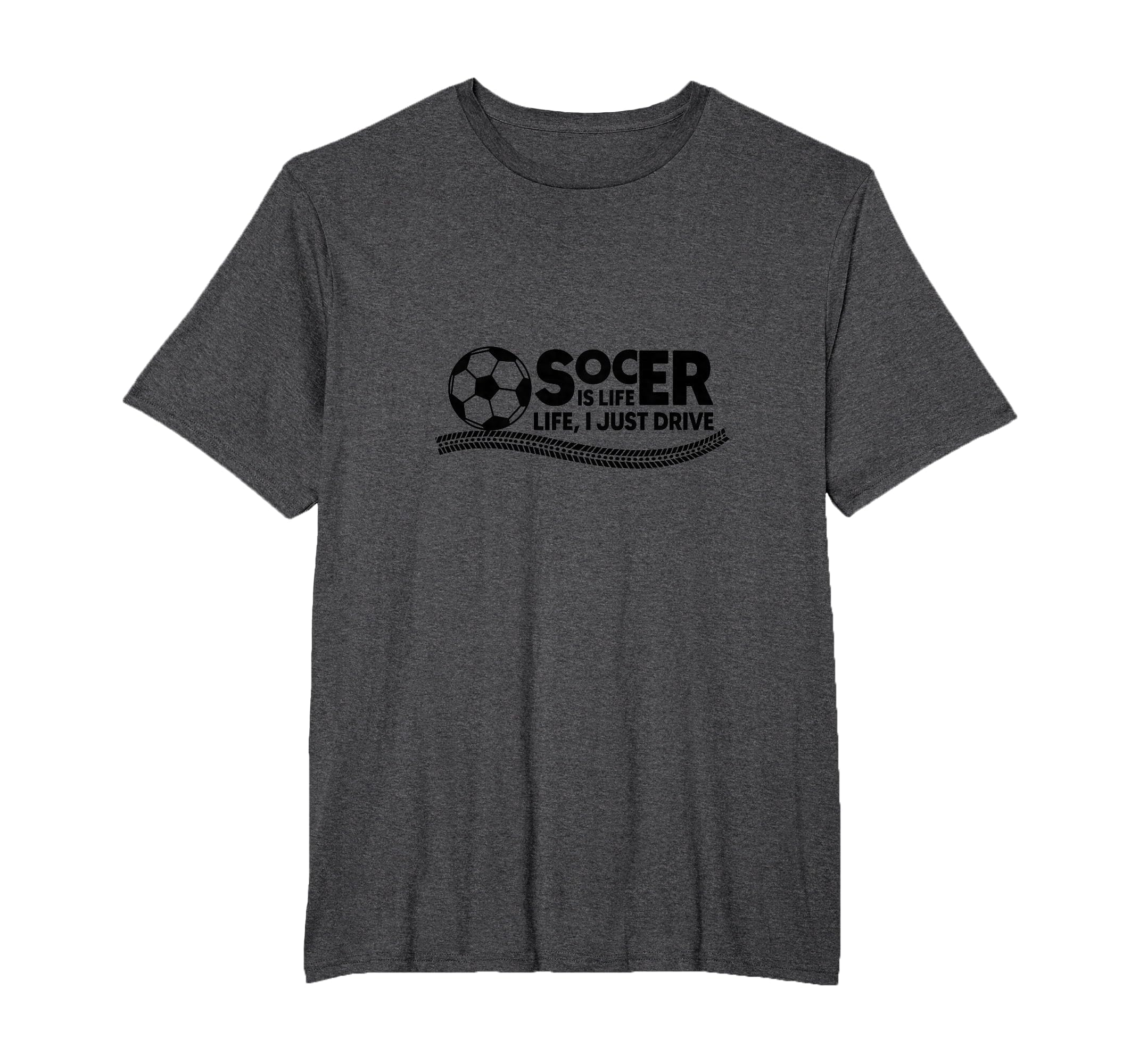 Soccer Is Life Life I Just Drive Mens T-Shirt - Novelty Apparel for Adults