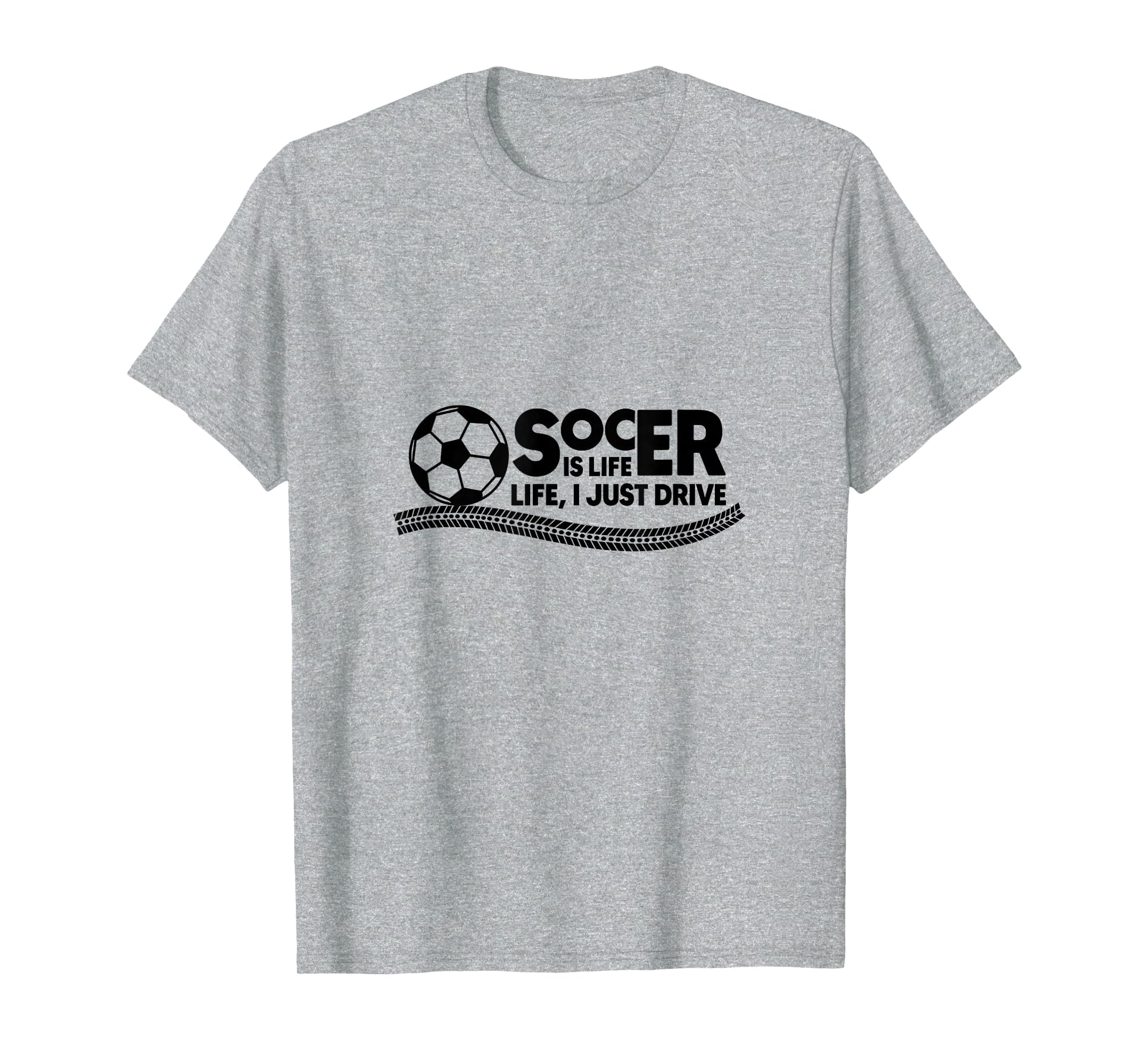 Soccer Is Life Life I Just Drive T-Shirt - Trendy Graphic for Adults