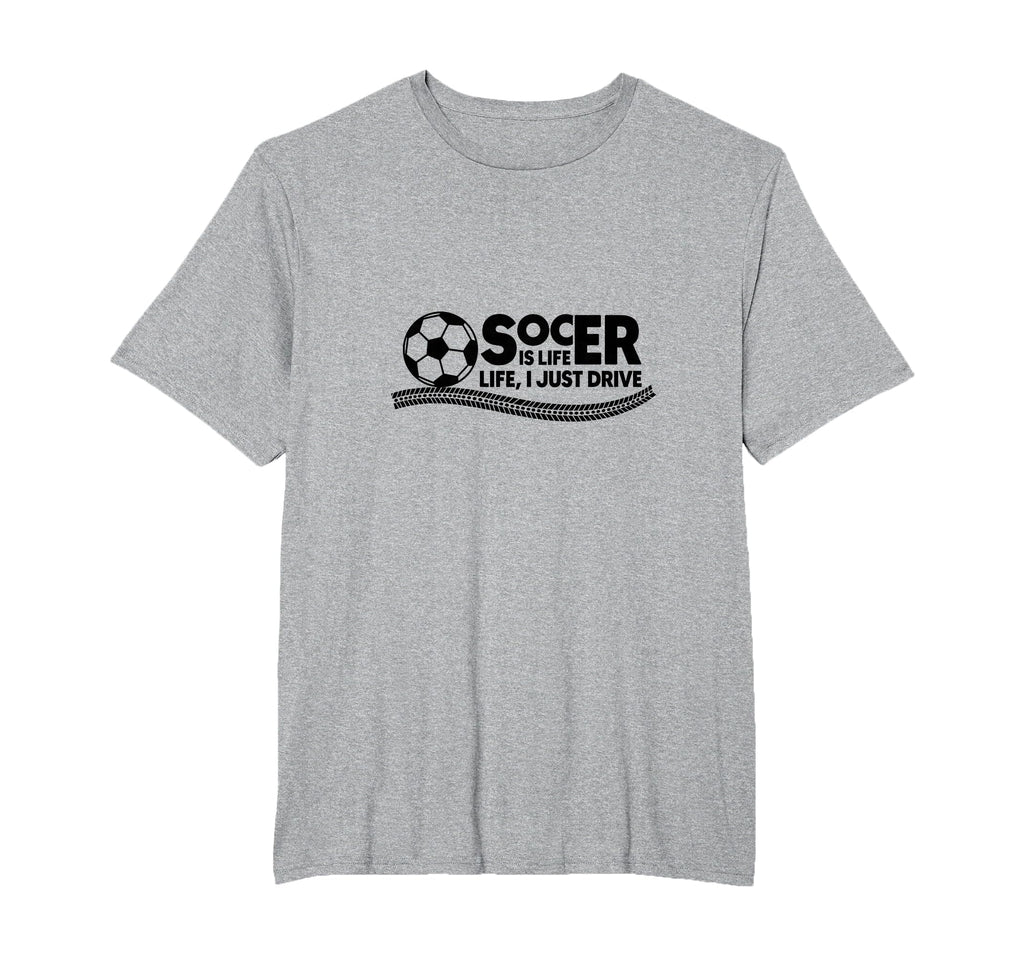 Soccer Is Life Life I Just Drive Mens T-Shirt - Novelty Apparel Men Women