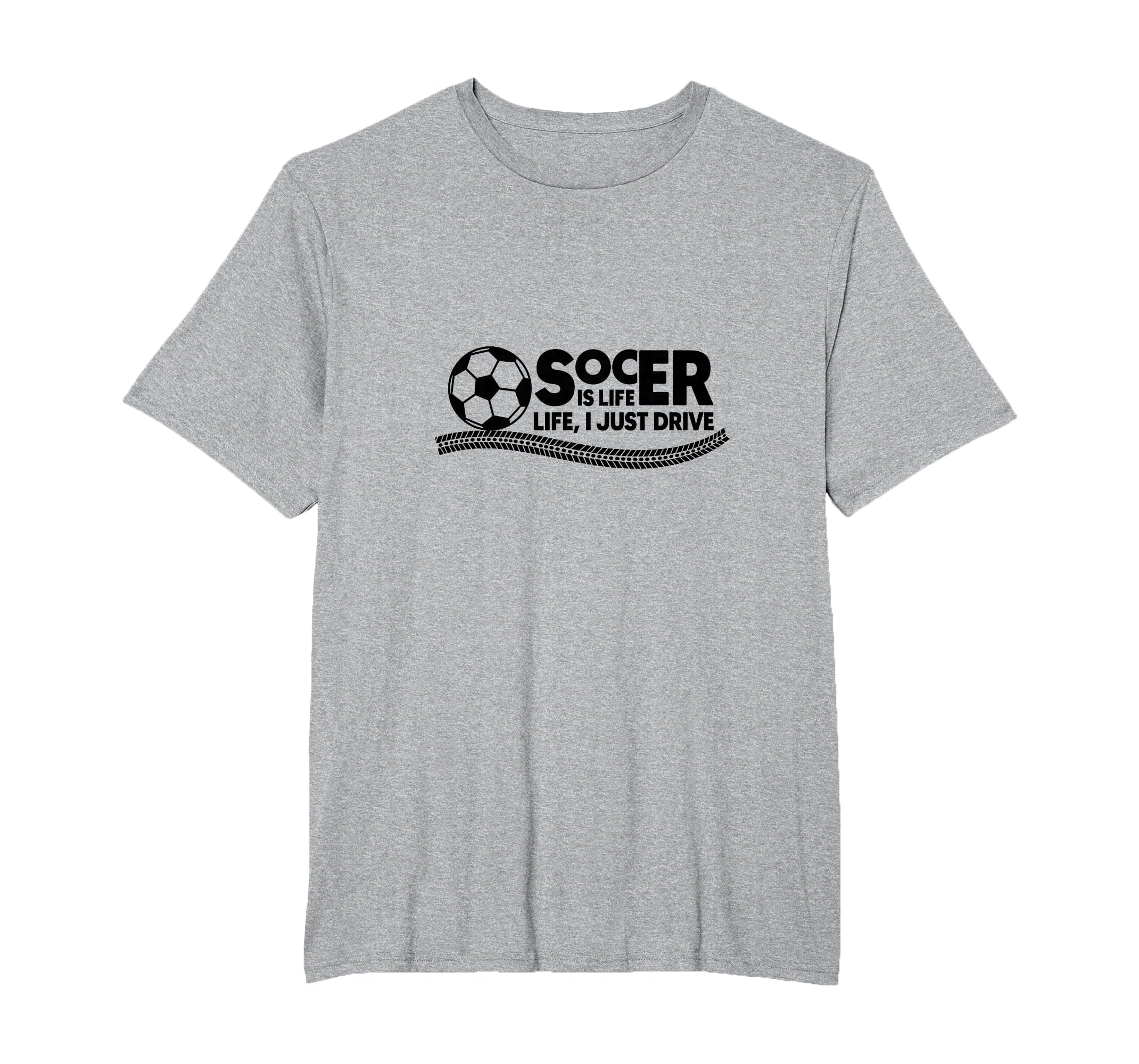 Soccer Is Life Life I Just Drive Mens T-Shirt - Novelty Apparel Men Women