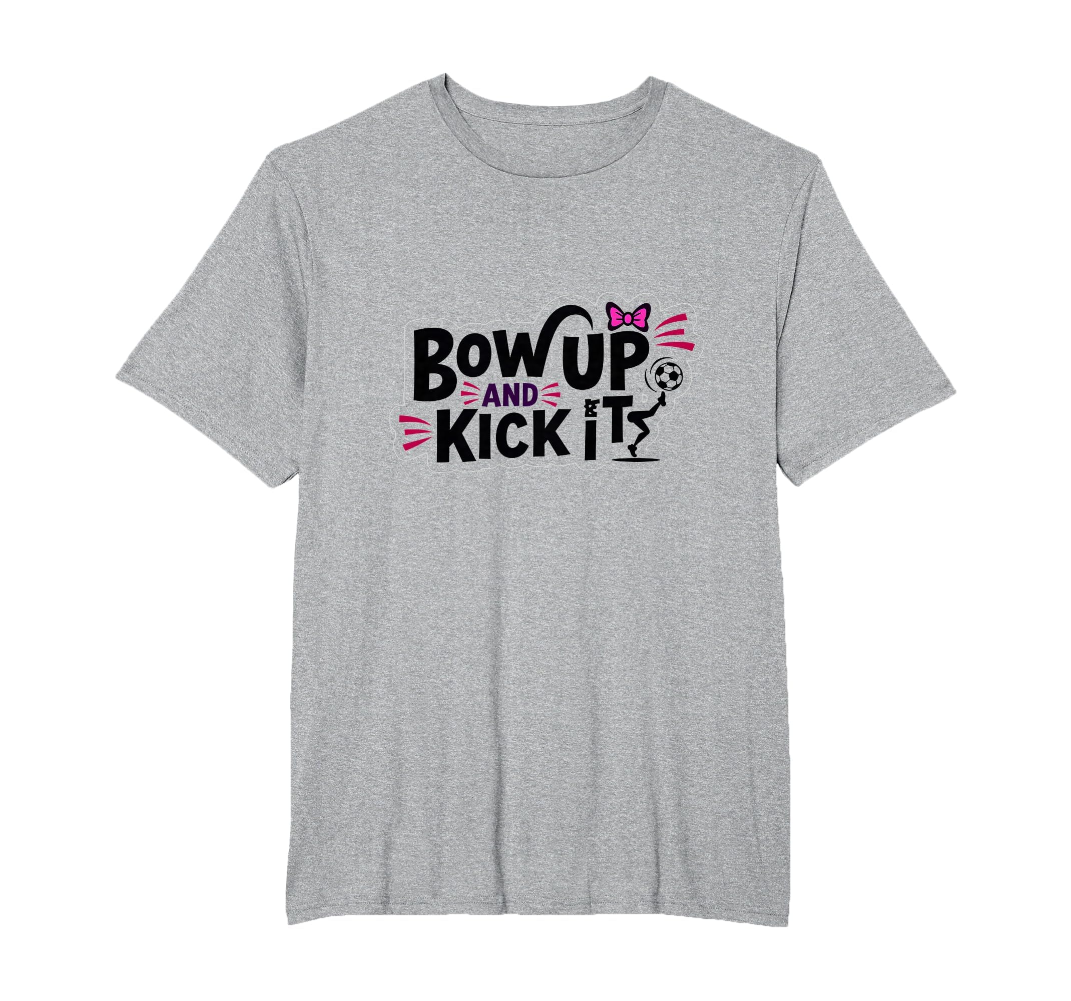 Bow Up Kick It Soccers T-Shirt - Fun Novelty Design for Adults