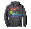 Kindness Peace Equality Inclusion Hoodie - Unique Graphic Men Women